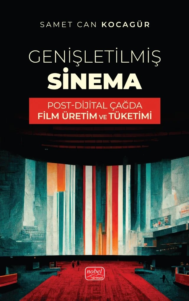GENİŞLETİLMİŞ SİNEMA - Post-Dijital Çağda Film Üretim ve Tüketimi – Samet Can Kocagür – Nobel Bilimsel Eserler kitap kapağı