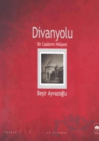 Divanyolu - Bir Caddenin Hikayesi – Beşir Ayvazoğlu – Ötüken Neşriyat kitap kapağı