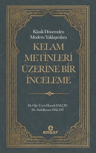 Klasik Dönemden Modern Yaklaşımlara Kelam Metinleri Üzerine Bir İnceleme – Hamdi Yalçın, Abdulkarım Dalati – Ensar Neşriyat kitap kapağı