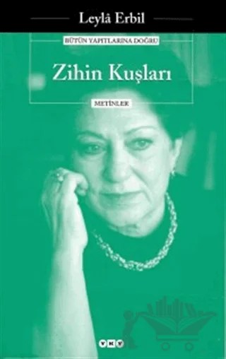 Zihin Kuşları - Bütün Yapıtlarına Doğru – Leyla Erbil – Yapı Kredi Yayınları kitap kapağı