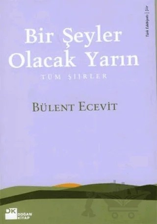 Bir Şeyler Olacak Yarın Tüm Şiirler – Bülent Ecevit – Doğan Kitap kitap kapağı