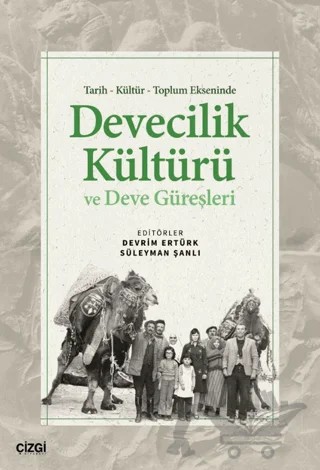 Tarih Kültür Toplum Ekseninde Devecilik Kültürü ve Deve Güreşleri – Kolektif – Çizgi Kitabevi Yayınları kitap kapağı
