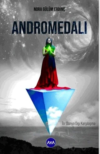 Andromedalı Bir Dünya Dışı Karşılaşma – Nora Gülüm Erdinç – Aya Kitap kitap kapağı