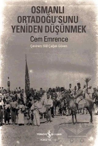 Osmanlı Ortadoğu’sunu Yeniden Düşünmek – Cem Emrence – İş Bankası Kültür Yayınları kitap kapağı