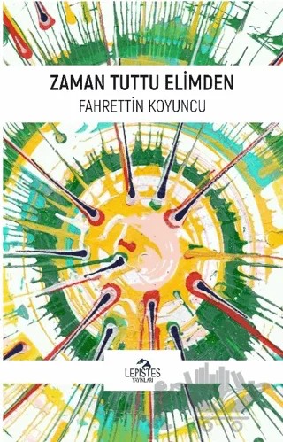 Zaman Tuttu Elimden – Fahrettin Koyuncu – Lepistes Yayınları kitap kapağı