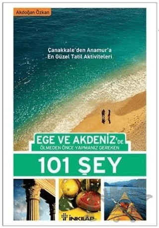Ege ve Akdeniz’de Ölmeden Önce Yapmanız Gereken 101 Şey – Akdoğan Özkan – İnkılap Kitabevi kitap kapağı