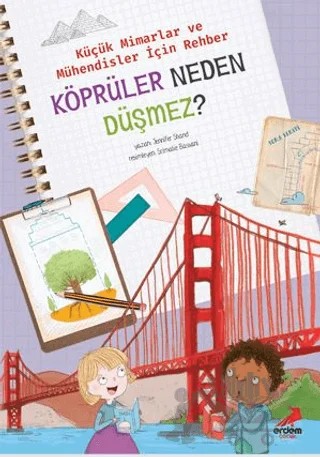 Köprüler Neden Düşmez? - Küçük Mimarlar ve Müühendisler İçin Rehber – Jennifer Shand – Erdem Çocuk kitap kapağı