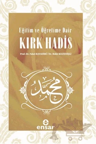 Eğitim ve Öğretime Dair Kırk Hadis – Bekir Kuzudişli, Fahri Kayadibi – Ensar Neşriyat kitap kapağı