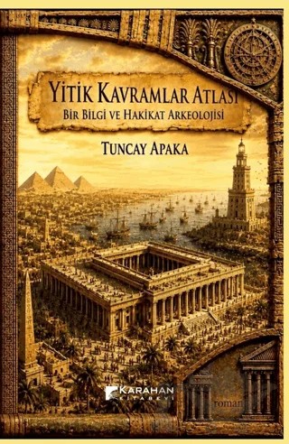 Yitik Kavramlar Atlası: Bir Bilgi ve Hakikat Arkeolojisi – Tuncay Apaka – Karahan Kitabevi kitap kapağı