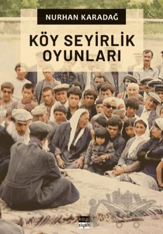 Köy Seyirlik Oyunları – Nurhan Karadağ – Koyu Siyah Kitap kitap kapağı