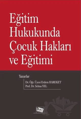 Eğitim Hukukunda Çocuk Hakları ve Eğitimi – Erdem Hareket, Selma Yel – Anı Yayıncılık kitap kapağı