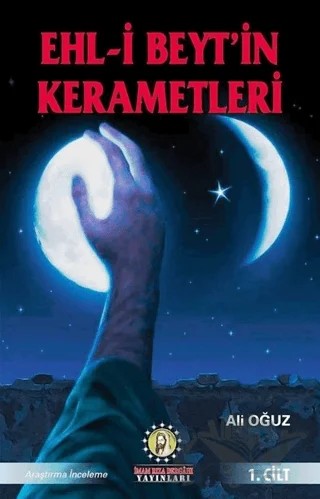 Ehl-i Beyt’in Kerametleri 1. Cilt – Ali Oğuz – İmam Rıza Dergahı Yayınları kitap kapağı