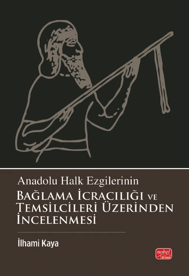 Anadolu Halk Ezgilerinin Bağlama İcracılığı ve Temsilcileri Üzerinden İncelenmesi – İlhami Kaya – Nobel Bilimsel Eserler kitap kapağı