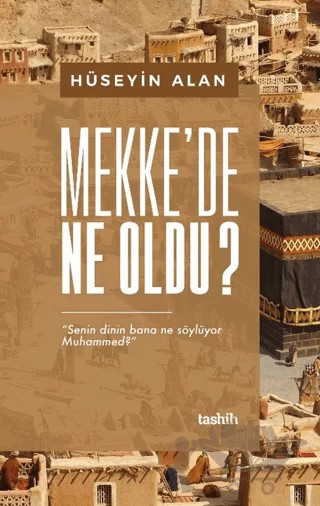 Mekke’de Ne Oldu – Hüseyin Alan – Tashih Yayınları kitap kapağı
