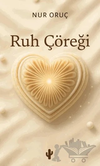 Ruh Çöreği – Nur Oruç – Kaktüs Sanat kitap kapağı