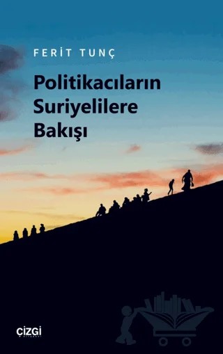 Politikacıların Suriyelilere Bakışı – Ferit Tunç – Çizgi Kitabevi Yayınları kitap kapağı