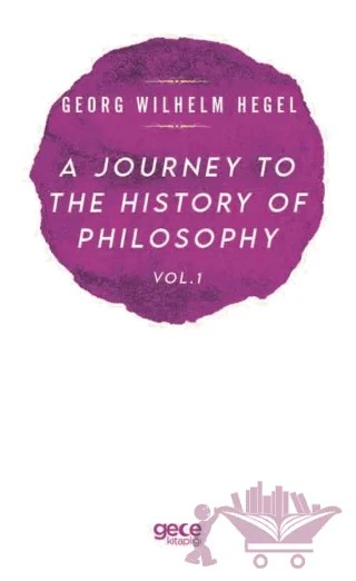 A Journey to the History of Philosophy Vol. 1 – Georg Wilhelm Hegel – Gece Kitaplığı kitap kapağı