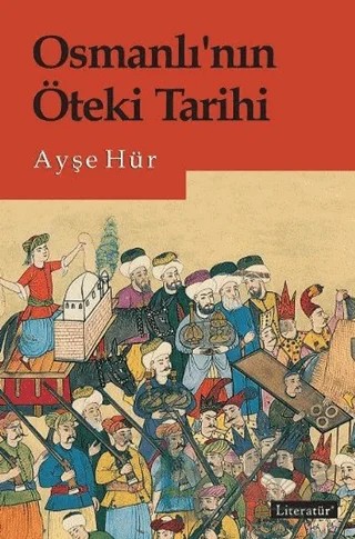 Osmanlı’nın Öteki Tarihi – Ayşe Hür – Literatür Yayıncılık kitap kapağı