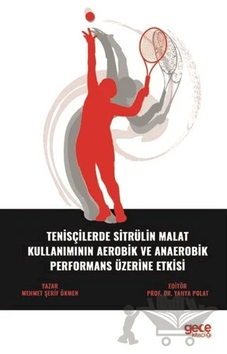 Tenisçilerde Sitrülin Malat Kullanımının Aerobik Ve Anaerobik Performans Üzerine Etkisi – Mehmet Şerif Ökmen – Gece Kitaplığı kitap kapağı