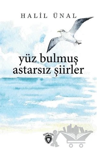 Yüz Bulmuş Astarsız Şiirler – Halil Ünal – Dorlion Yayınları kitap kapağı