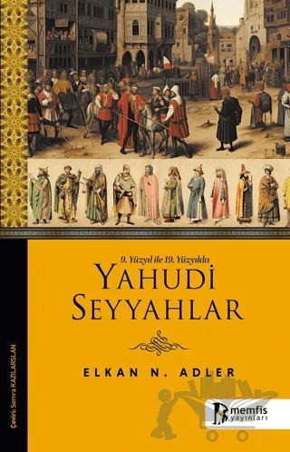 9. Yüzyıl ile 19. Yüzyılda Yahudi Seyyahlar – Elkan N. Adler – Memfis Yayınları kitap kapağı