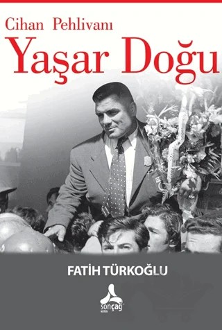 Cihan Pehlivanı Yaşar Doğu – Fatih Türkoğlu – Sonçağ Yayınları kitap kapağı