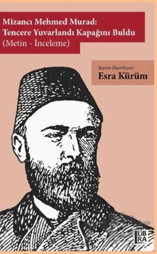 Mizancı Mehmed Murad: Tencere Yuvarlandı Kapağını Buldu (Metin-İnceleme) – Esra Kürüm – Libra Yayınları kitap kapağı