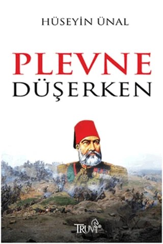 Plevne Düşerken – Hüseyin Ünal – Truva Yayınları kitap kapağı