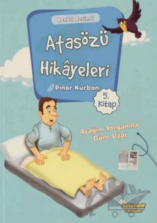 Atasözü Hikayeleri - Ayağını Yorganına Göre Uzat – Pınar Kurban – Selimer Yayınları kitap kapağı