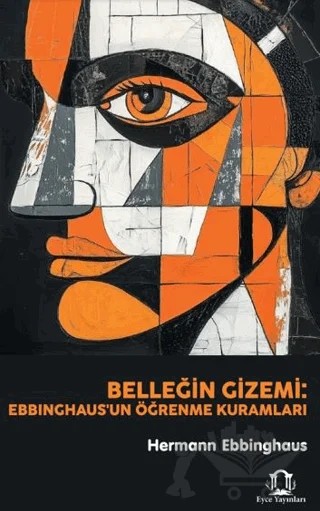 Belleğin Gizemi: Ebbinghaus'un Öğrenme Kuramları – Hermann Ebbinghaus – Eyce Yayınları kitap kapağı