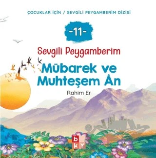 Sevgili Peygamberim 11 - Mübarek ve Muhteşem An – Rahim Er – Babıali Kültür Yayıncılığı kitap kapağı
