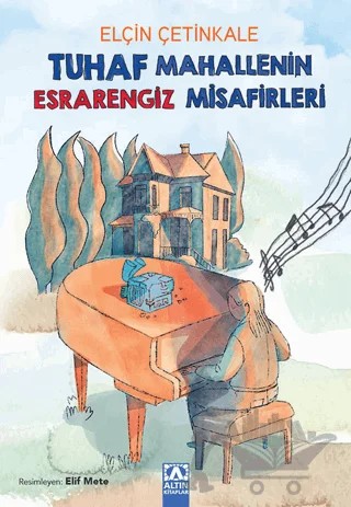 Tuhaf Mahallenin Esrarengiz Misafirleri – Elçin Çetinkale – Altın Kitaplar kitap kapağı