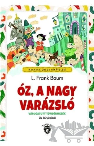 Oz, A Nagy Varazslo - Macarca Çocuk Hikayeleri – L. Frank Baum – Dorlion Yayınları kitap kapağı