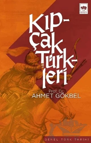 Kıpçak Türkleri Siyasi ve Dini Tarihi – Ahmet Gökbel – Ötüken Neşriyat kitap kapağı