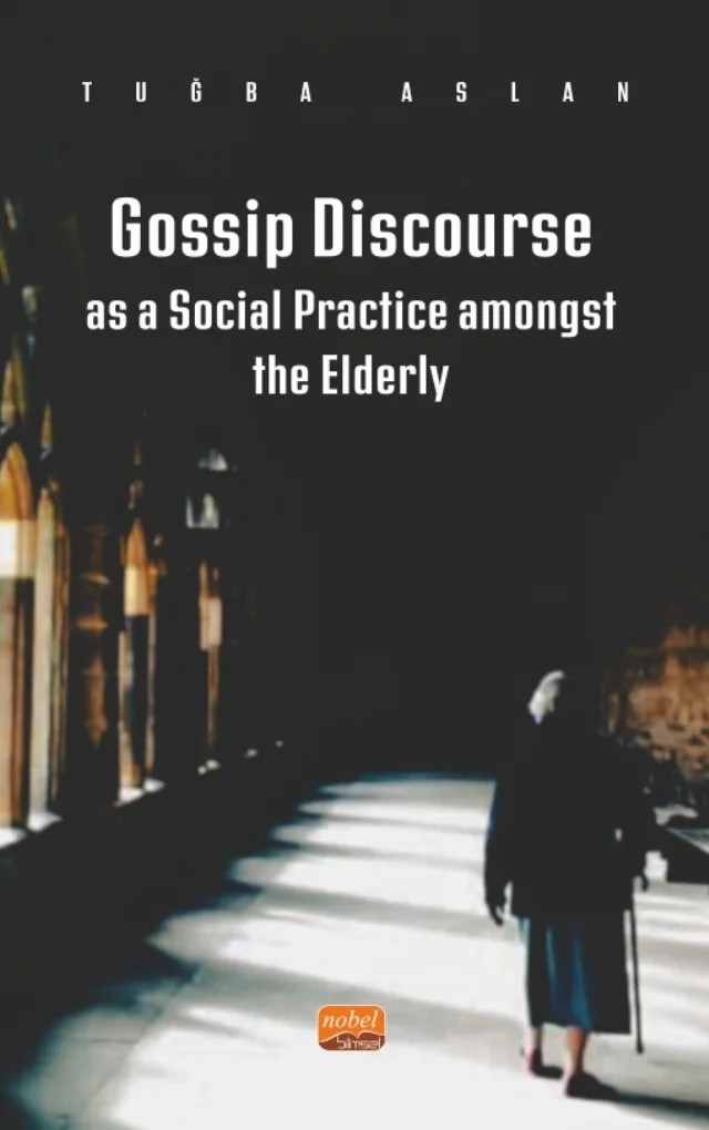 Gossip Discourse as a Social Practice Amongst the Elderly – Tuğba Aslan – Nobel Bilimsel Eserler kitap kapağı