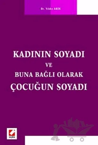 Kadının Soyadı ve Buna Bağlı Olarak Çocuğun Soyadı – Yıldız Abik – Seçkin Yayıncılık kitap kapağı