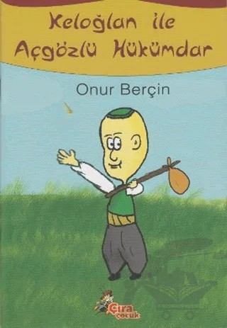Keloğlan İle Açgözlü Hükümdar – Onur Berçin – Çıra Çocuk Yayınları kitap kapağı
