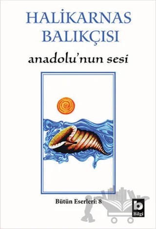 Halikarnas Balıkçısı - Anadolu’nun Sesi Bütün Eserleri 8 – Cevat Şakir Kabaağaçlı (Halikarnas Balıkçısı) – Bilgi Yayınevi kitap kapağı
