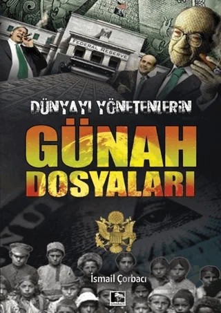Dünyayı Yönetenlerin Günah Dosyaları – İsmail Çorbacı – Çınaraltı Yayınları kitap kapağı