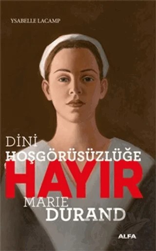 Dini Hoşgörüsüzlüğe Hayır - Marie Durand – Ysabelle Lacamp – Alfa Yayınları kitap kapağı