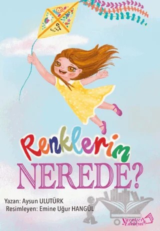 Renklerim Nerede? – Aysun Ulutürk – Yaratıcı Edebiyat Yayınları kitap kapağı