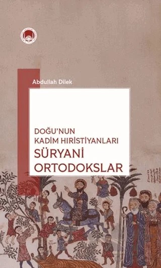 Doğu’nun Kadim Hıristiyanları Süryani Ortodokslar – Abdullah Dilek – Marmara Akademi Yayınları kitap kapağı