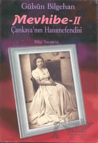 Mevhibe-2 Çankaya’nın Hanımefendisi – Gülsün Bilgehan – Bilgi Yayınevi kitap kapağı