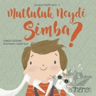 Mutluluk Neydi Simba? - Çocukça Felsefe Serisi 3 – Gamze Özdemir – Nito Kitap kitap kapağı
