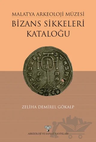 Malatya Arkeoloji Müzesi Bizans Sikkeleri Kataloğu – Zeliha Demirel Gökalp – Arkeoloji ve Sanat Yayınları kitap kapağı