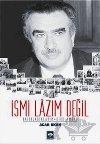 İsmi Lazım Değil : Hatırladıklarım - Kırk Ambar – Acar Okan – Ötüken Neşriyat kitap kapağı