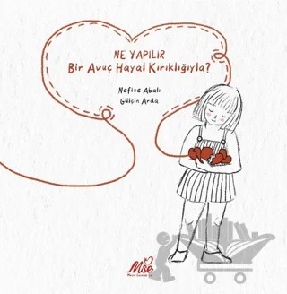 Ne Yapılır Bir Avuç Hayal Kırıklığıyla? – Nefise Abalı – Masal Seramik Evi (MSE) kitap kapağı