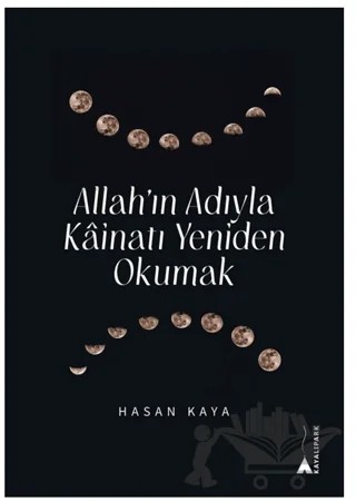 Allah’ın Adıyla Kainatı Yeniden Okumak – Hasan Kaya – Kayalıpark kitap kapağı
