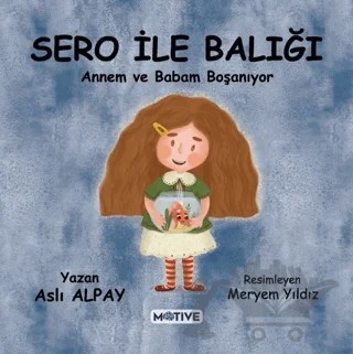 Sero ile Balığı - Annem ve Babam Boşanıyor – Aslı Alpay – Motive Yayınları kitap kapağı