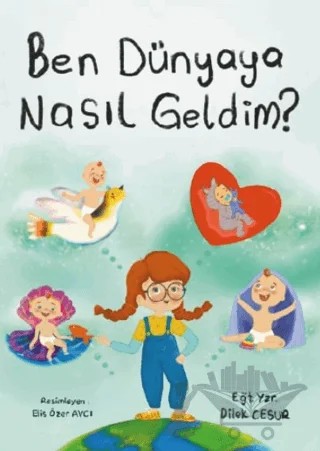 Ben Dünyaya Nasıl Geldim? – Dilek Cesur – Enda Yayıncılık kitap kapağı